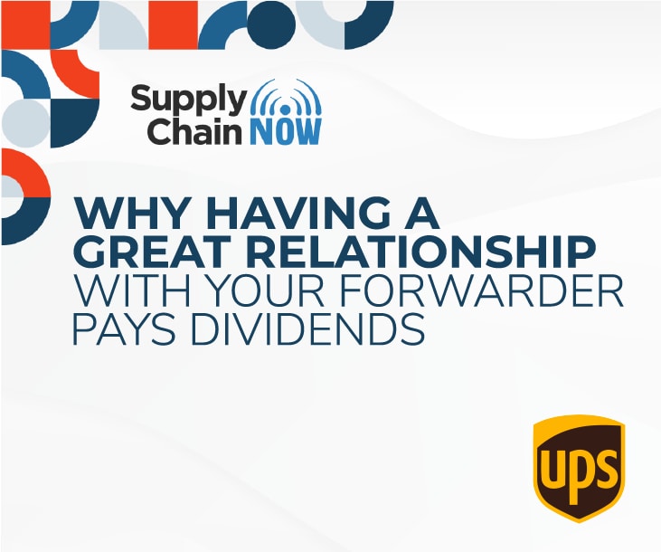 Supply Chain Now Podcast: Why a Relationship with Your Forwarder Yields Dividends Supply Chain Now presents Why a Great Relationship with Your Forwarder Pays Dividends